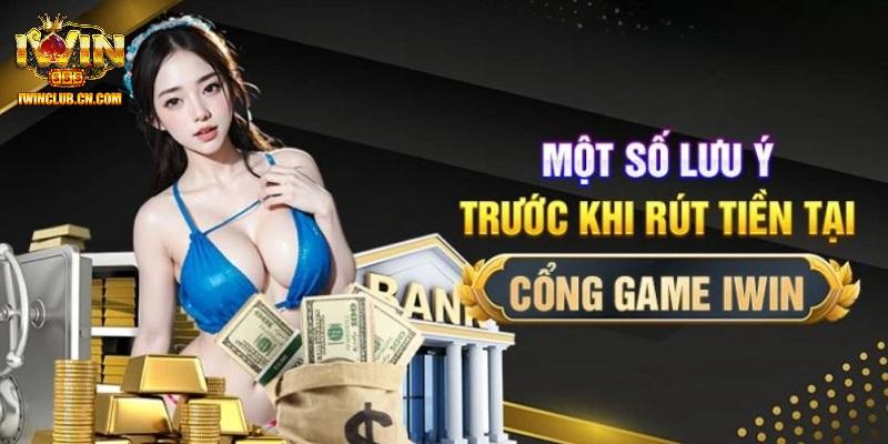 Điểm cần lưu ý khi thực hiện rút tiền IWIN Điểm cần lưu ý khi thực hiện rút tiền IWIN