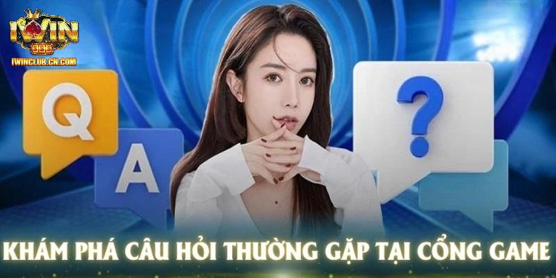 Những câu hỏi thường gặp nhất của hội viên IWIN Những câu hỏi thường gặp nhất của hội viên IWIN